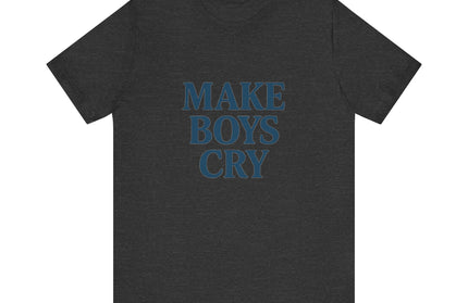 Make Boys Cry Tee