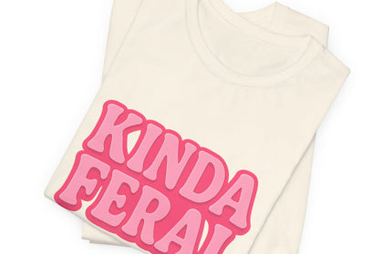 Kinda Feral Tee