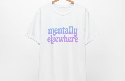 Mentally Elsewhere Tee