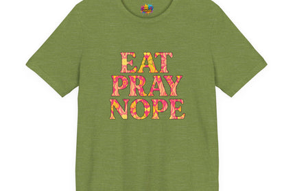 Eat Pray Nope Funny Tee