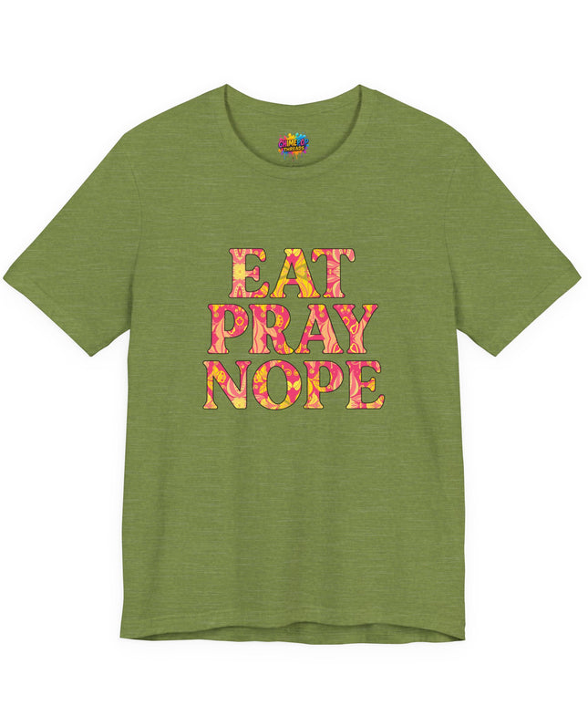 Eat Pray Nope Funny Tee