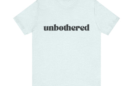 Unbothered Sarcastic Minimalistic Tee