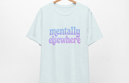 Mentally Elsewhere Tee