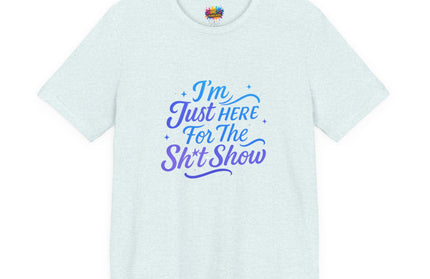 Here for the Sh*t Show Tee
