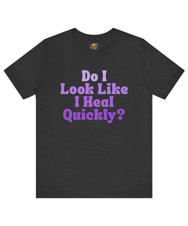 Do I Heal Quickly Tee
