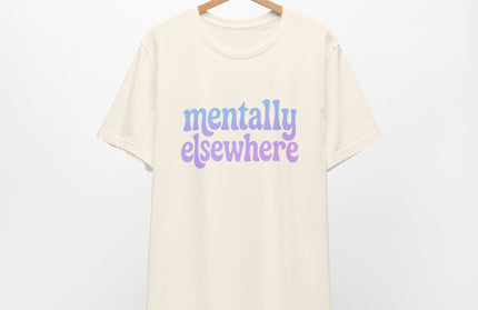 Mentally Elsewhere Tee