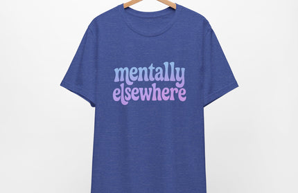 Mentally Elsewhere Tee