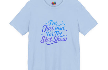 Here for the Sh*t Show Tee