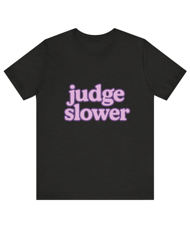 Judge Slower Tee