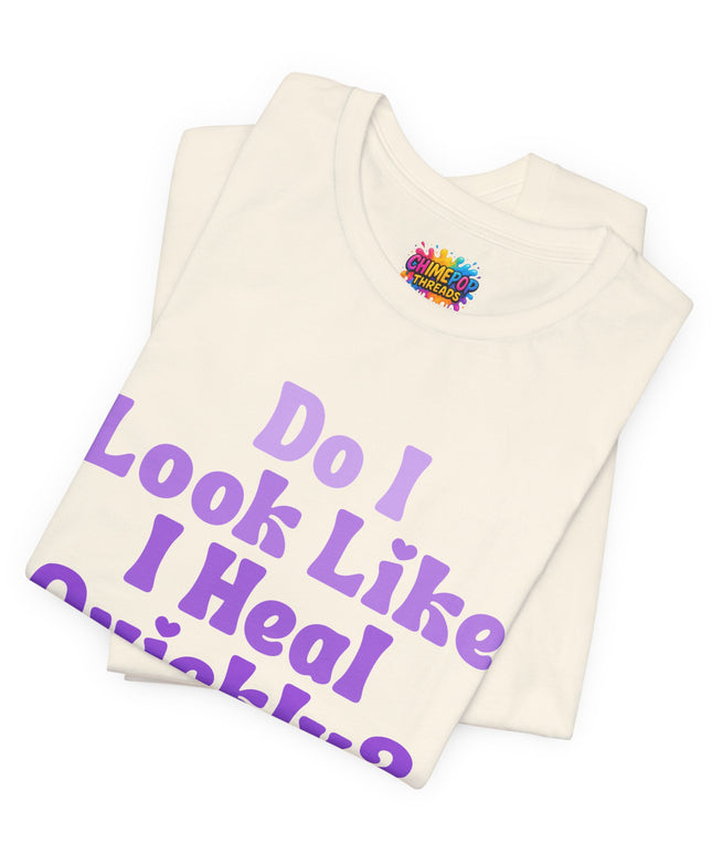 Do I Heal Quickly Tee