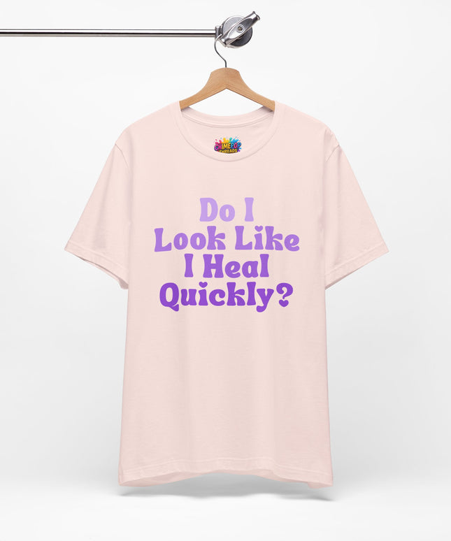 Do I Heal Quickly Tee
