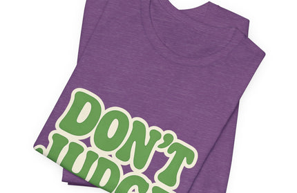 Don’t Judge Tee