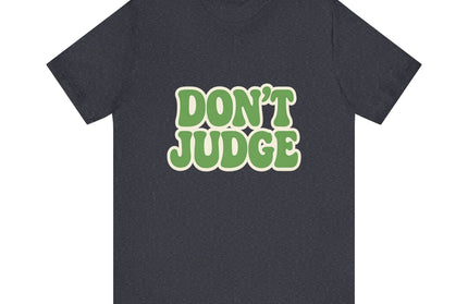 Don’t Judge Tee