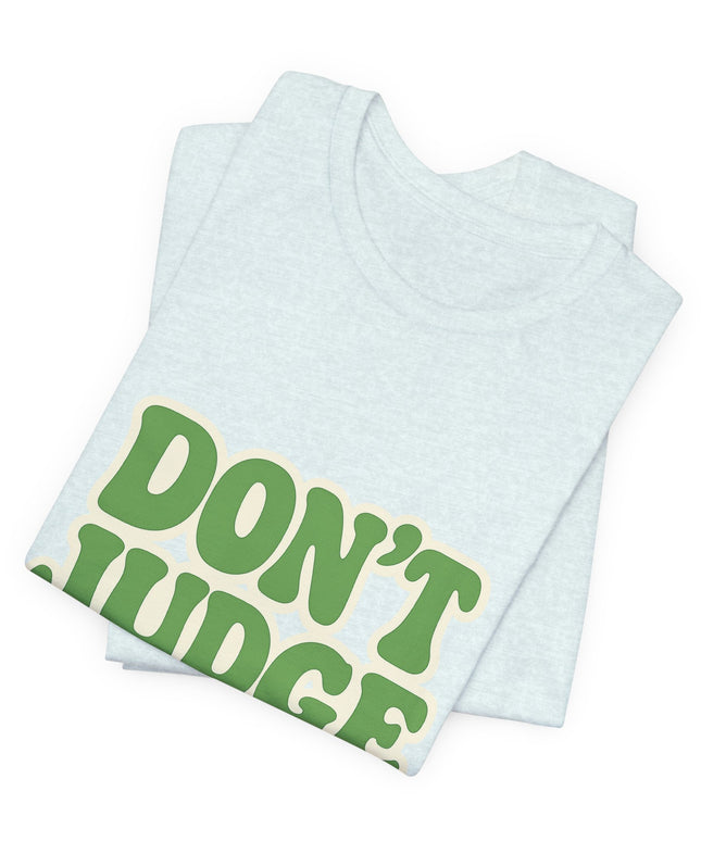 Don’t Judge Tee