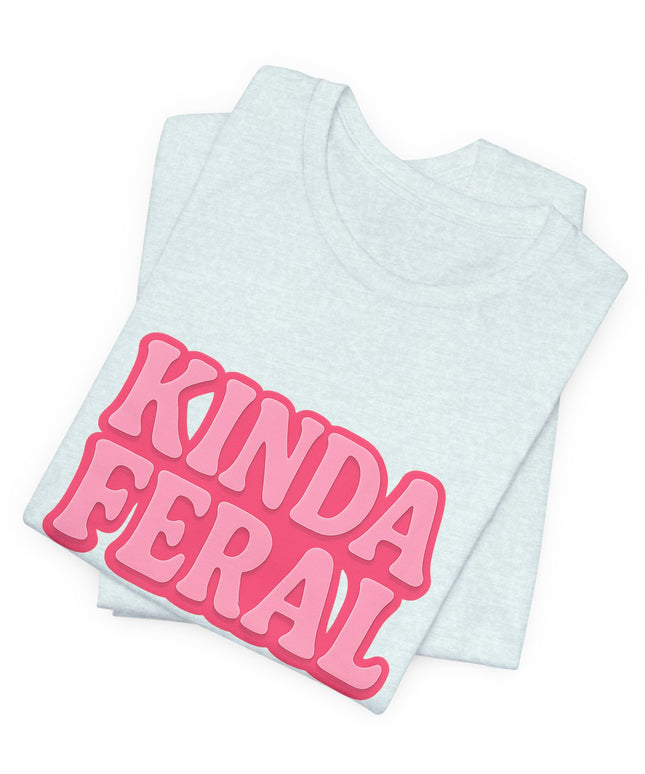 Kinda Feral Tee