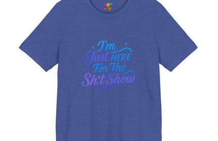 Here for the Sh*t Show Tee