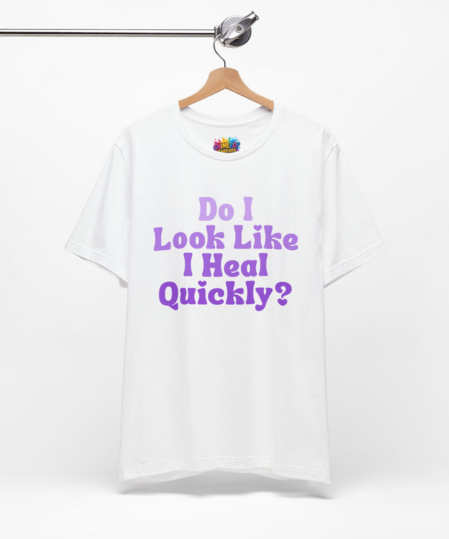 Do I Heal Quickly Tee