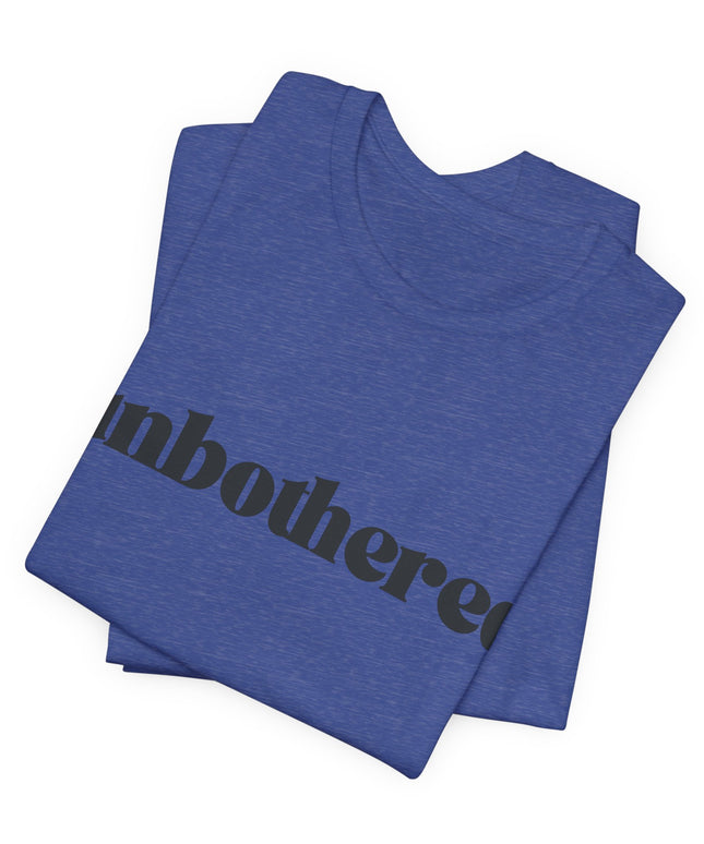 Unbothered Sarcastic Minimalistic Tee