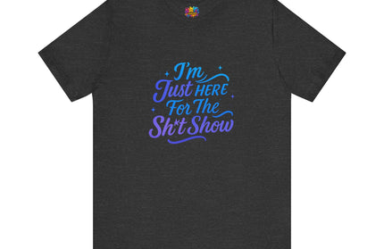 Here for the Sh*t Show Tee