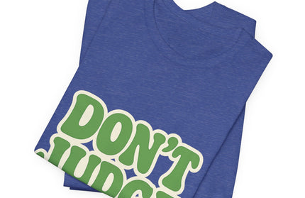 Don’t Judge Tee