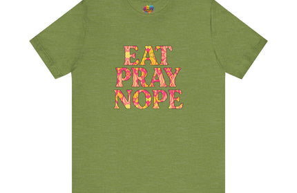 Eat Pray Nope Funny Tee