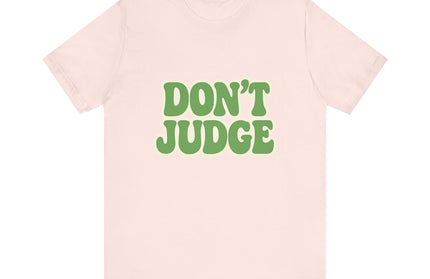Don’t Judge Tee