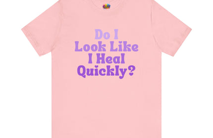 Do I Heal Quickly Tee