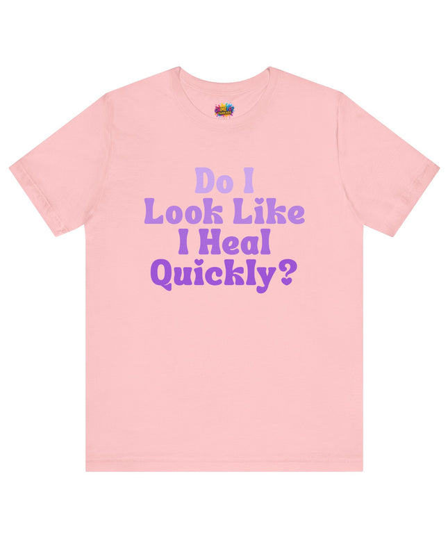 Do I Heal Quickly Tee