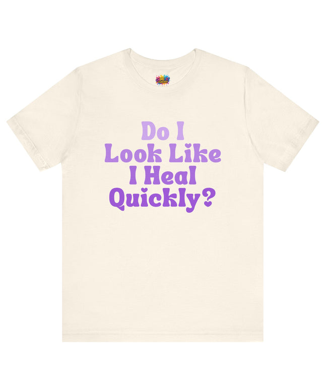 Do I Heal Quickly Tee
