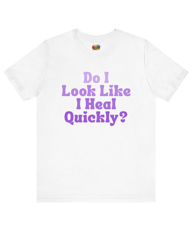 Do I Heal Quickly Tee