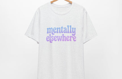 Mentally Elsewhere Tee