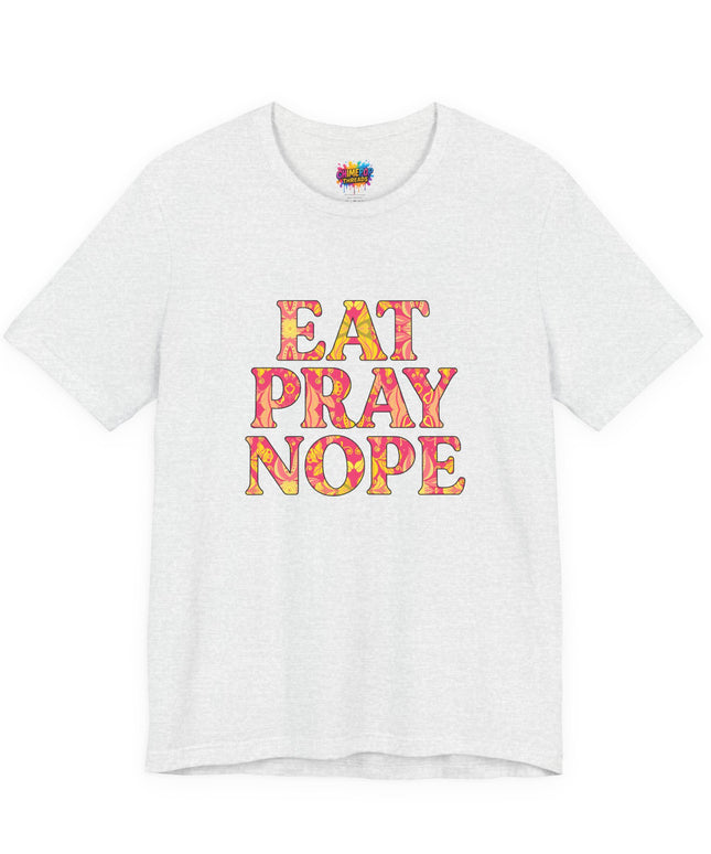 Eat Pray Nope Funny Tee