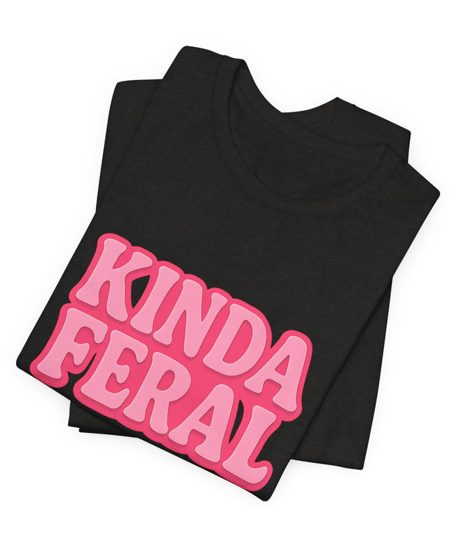 Kinda Feral Tee