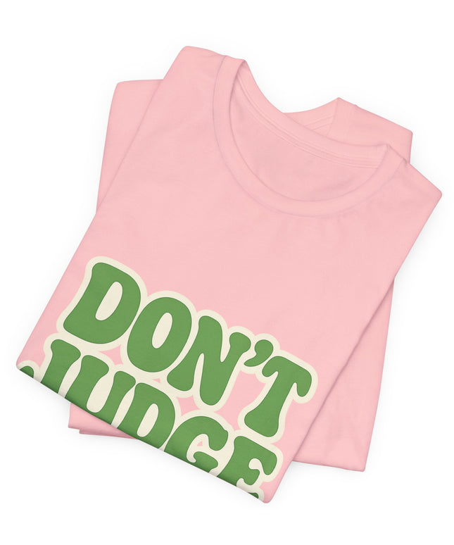 Don’t Judge Tee
