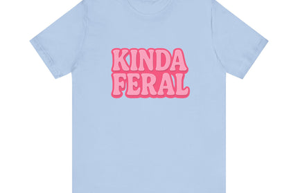 Kinda Feral Tee