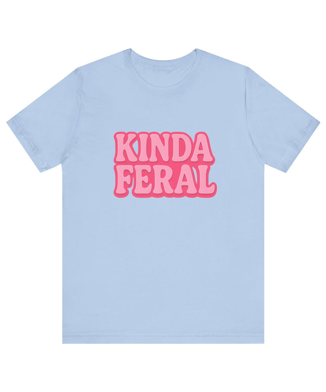 Kinda Feral Tee