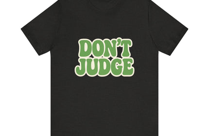Don’t Judge Tee