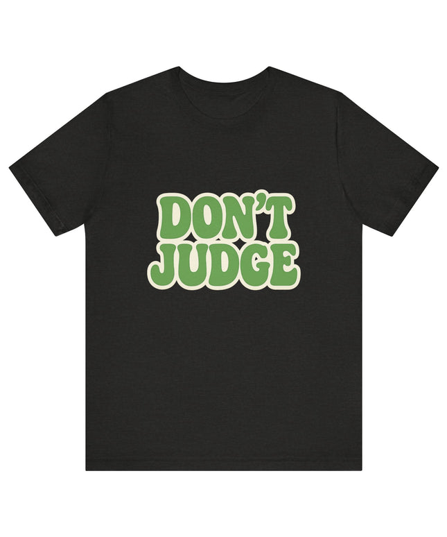 Don’t Judge Tee