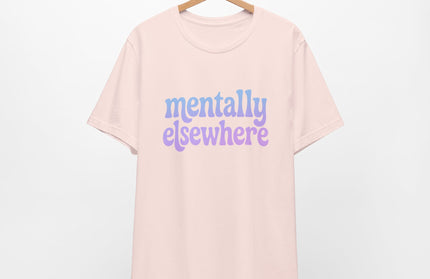 Mentally Elsewhere Tee