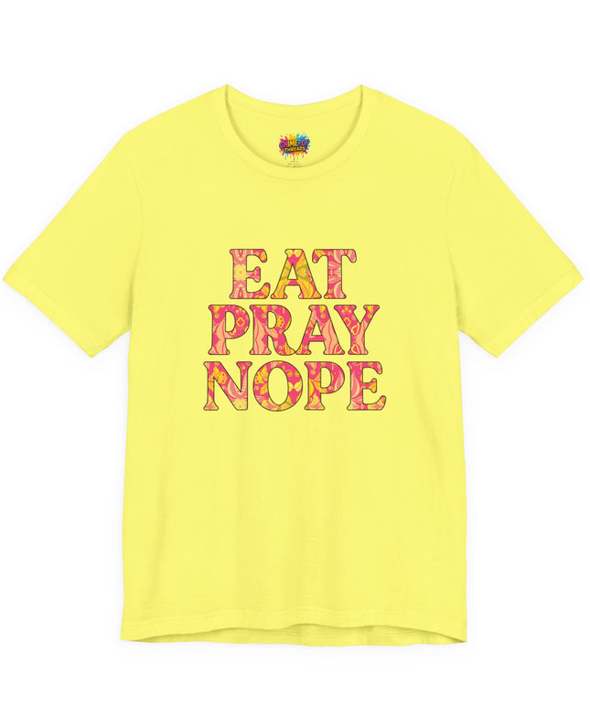 Eat Pray Nope Funny Tee