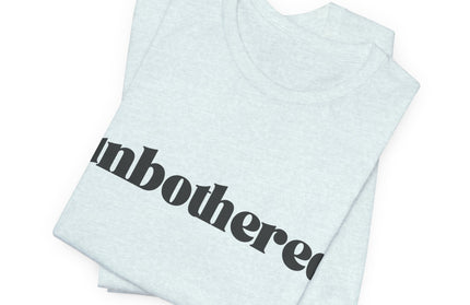 Unbothered Sarcastic Minimalistic Tee