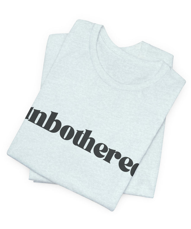 Unbothered Sarcastic Minimalistic Tee