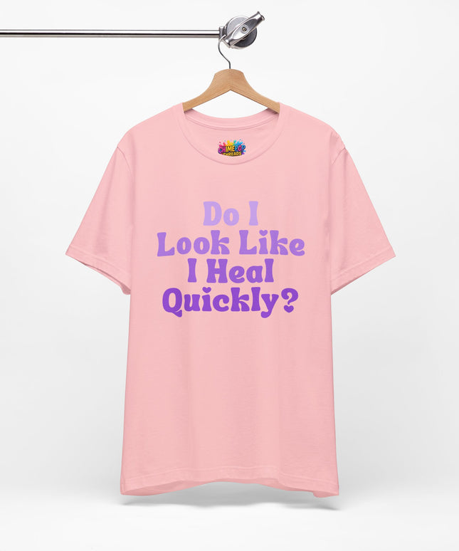 Do I Heal Quickly Tee