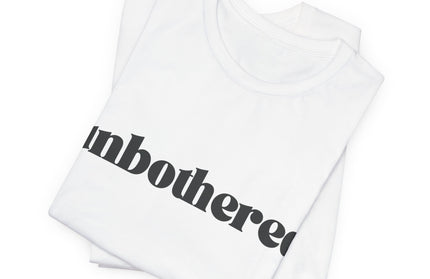 Unbothered Sarcastic Minimalistic Tee