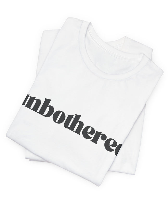 Unbothered Sarcastic Minimalistic Tee