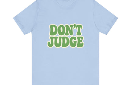 Don’t Judge Tee