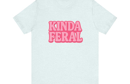 Kinda Feral Tee