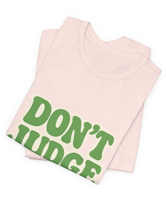 Don’t Judge Tee