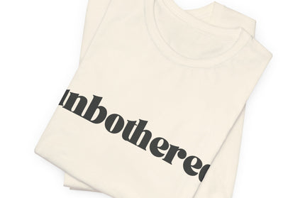 Unbothered Sarcastic Minimalistic Tee