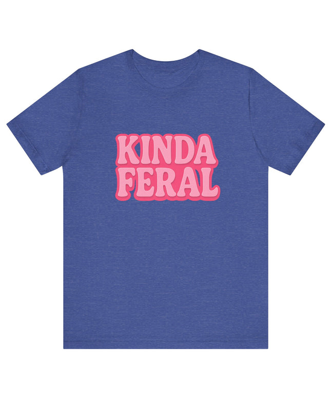 Kinda Feral Tee
